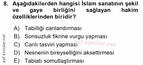 8. soru: Aşağıdakilerden hangisi İslam sanatının şekil ve gaye birliğini sağlayan hakim özelliklerinden biridir? A) Tabiiliği…