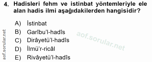 4. soru: Hadisleri fehm ve istinbat yöntemleriyle ele alan hadis ilmi aşağıdakilerden hangisidir? A) İstinbat B) Garîbu'l-hadî…