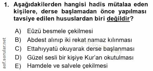 1. soru: Aşağıdakilerden hangisi hadis mütalaa eden kişilere, derse başlamadan önce yapılması tavsiye edilen hususlardan biri…