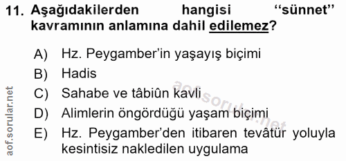 11. soru: Aşağıdakilerden hangisi "sünnet" kavramının anlamına dahil edilemez? A) Hz. Peygamber'in yaşayış biçimi B) Hadis C) S…
