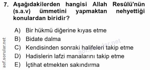 7. soru: Aşağıdakilerden hangisi Allah Resûlü'nün (s.a.v) ümmetini yapmaktan nehyettiği konulardan biridir? A) Bir hükmü diğer…