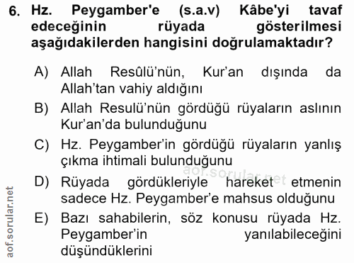 6. soru: Hz. Peygamber'e (s.a.v) Kâbe'yi tavaf edeceğinin rüyada gösterilmesi aşağıdakilerden hangisini doğrulamaktadır? A) Al…