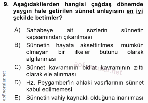 9. soru: Aşağıdakilerden hangisi çağdaş dönemde yaygın hale getirilen sünnet anlayışını en iyi şekilde betimler? A) Sahabeye a…