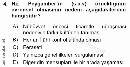 4. soru: Hz. Peygamber'in (s.a.v) Örnekliğinin evrensel olmasının nedeni aşağıdakilerden hangisidir? A) Nübüvvet öncesi ticare…
