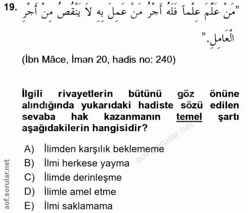 19. soru: "مَنْ عَلَّمَ عِلْماً فَلَهُ أَجْرُ مَنْ عَمِلَ بِهِ لا يَنْقُصُ مِنْ أَجْرِ .19 " Jolel) (Ibn Mâce, Iman 20, hadis n…