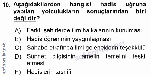 10. soru: Aşağıdakilerden hangisi hadis uğruna yapılan yolculukların sonuçlarından biri değildir? A) Farklı şehirlerde ilim hal…