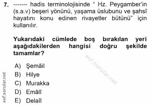 7. soru: -_--- hadis terminolojisinde " Hz. Peygamber'in (s.a.v) beşeri yönünü, yaşama üslubunu ve şahsî hayatını konu edinen…