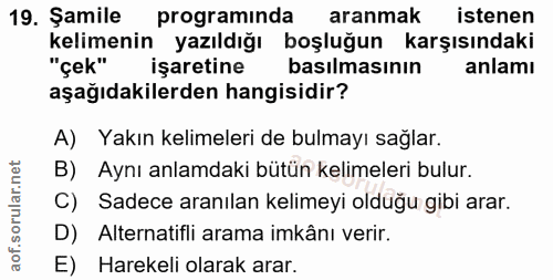 19. soru: Şamile programinda aranmak istenen kelimenin yazıldığı boşluğun karşısındaki "çek" işaretine basılmasının anlamı aşağ…