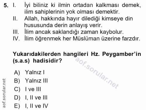 5. soru: I. İyi biliniz ki ilmin ortadan kalkması demek, ilim sahiplerinin yok olması demektir. Il. Allah, hakkında hayır dile…