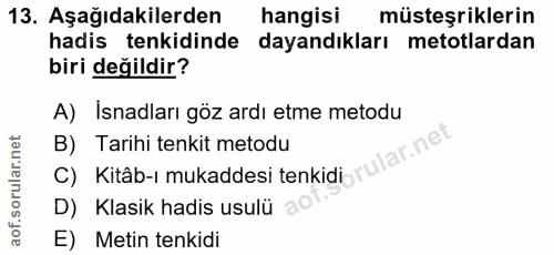 13. soru: Aşağıdakilerden hangisi müsteşriklerin hadis tenkidinde dayandıkları metotlardan biri değildir? A) Isnadları göz ardı…