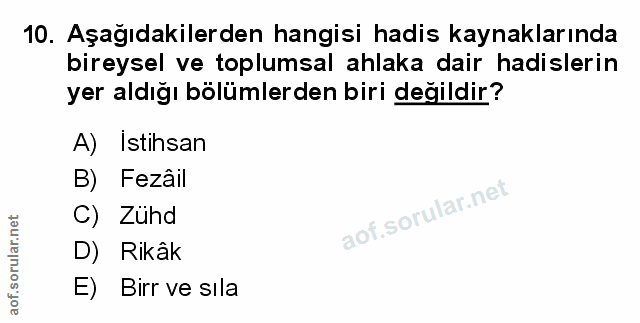 10. soru: Aşağıdakilerden hangisi hadis kaynaklarında bireysel ve toplumsal ahlaka dair hadislerin yer aldığı bölümlerden biri…