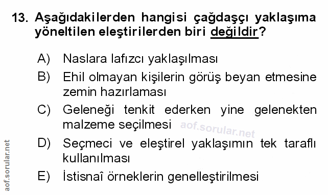 13. soru: Aşağıdakilerden hangisi çağdaşçı yaklaşıma yöneltilen eleştirilerden biri değildir? A) Naslara lafızcı yaklaşılması B…