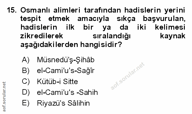 15. soru: Osmanlı alimleri tarafından hadislerin yerini tespit etmek amacıyla sıkça l başvurulan, hadislerin ilk bir ya da iki…