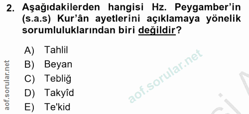 2. soru: Aşağıdakilerden hangisi Hz. Peygamber'in (s.a.s) Kur'ân ayetlerini açıklamaya yönelik sorumluluklarından biri değildi…