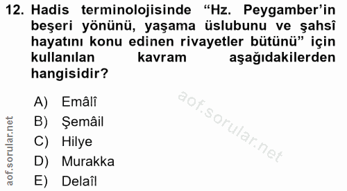 12. soru: Hadis terminolojisinde "Hz. Peygamber'in beşeri yönünü, yaşama üslubunu ve şahsî hayatını konu edinen rivayetler bütü…