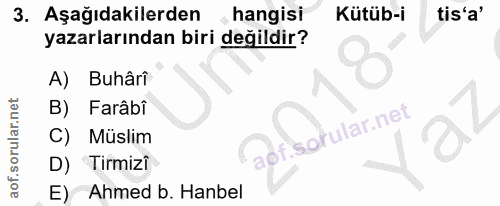 3. soru: Aşağıdakilerden hangisi Kütüb-i tis'a' yazarlarından biri değildir? A) Buhân B) Farâbî aof.sotular.net C) Müslim D) T…