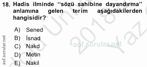 18. soru: Hadis ilminde "sözü sahibine dayandırma" anlamına gelen terim aşağıdakilerden hangisidir? A) Sened B) İsnad C) Nakd D…