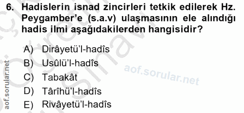 6. soru: Hadislerin isnad zincirleri tetkik edilerek Hz. Peygamber'e (s.a.v) ulaşmasının ele alındığı hadis ilmi aşağıdakilerd…