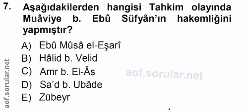 7. soru: Aşağıdakilerden hangisi Tahkim olayında Muâviye b. Ebû Süfyân'ın hakemliğini yapmıştır? A) Ebû Mûsâ el-Eşarî B) Hâlid…