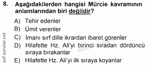 8. soru: Aşağıdakilerden hangisi Mürcie kavramının anlamlarından biri değildir? A) Tehir edenler B) Umit verenler C) İmanı sır…