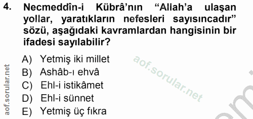 4. soru: Necmeddîn-i Kübâ'nın "Allah'a ulaşan yollar, yaratıkların nefesleri sayısıncadır" sözü, aşağıdaki kavramlardan hangis…