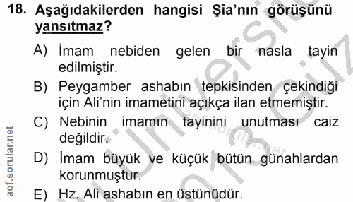 18. soru: Aşağıdakilerden hangisi Şîa'nın görüşünü yansıtmaz? A) Imam nebiden gelen bir nasla tayın edilmiştir. B) Peygamber as…
