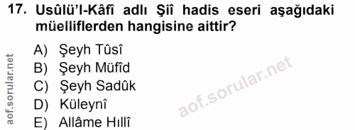 17. soru: Usûlü'l-Kâfi adlı Şiî hadis eseri aşağıdaki müelliflerden hangisine aittir? A) Şeyh Tûsî B) Şeyh Müfid C) Şeyh Sadük…
