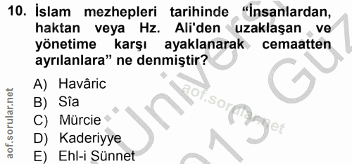 10. soru: İslam mezhepleri tarihinde "Insanlardan, haktan veya Hz. Ali'den uzaklaşan, ve yönetime karşı ayaklanarak cemaatten a…