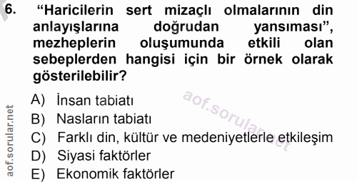 6. soru: "Haricilerin sert mizaçlı olmalarının din anlayışlarına doğrudan yansıması", mezheplerin oluşumunda etkili olan sebep…