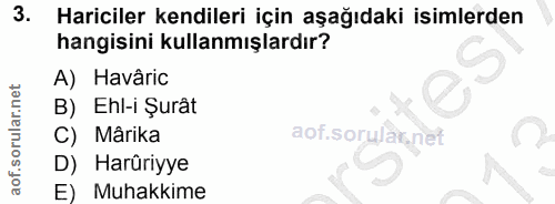 3. soru: Hariciler kendileri için aşağıdaki isimlerden hangisini kullanmışlardır? A) Havâric B) Ehl-i Surât C) Mârika D) Harûr…