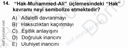 14. soru: "Hak-Muhammed-Ali" üçlemesindeki "Hak" kavramı neyi sembolize etmektedir? A) Adaletli davranmayı B) Haksızlıktan kaçı…