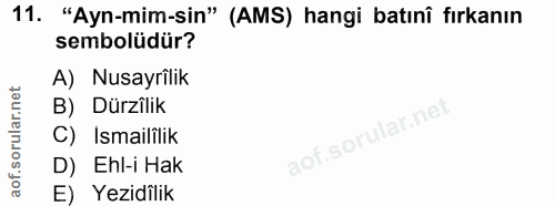 11. soru: "Ayn-mim-sin" (AMS) hangi batınî fırkanın sembolüdür? A) Nusayrilik B) Dürzilik C) Ismailîlik D) Ehl-i Hak E) Yezidîlik