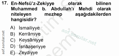 17. soru: En-Nefsü'z-Zekiyye olarak bilinen Muhammed b. Abdullah'i Mehdi olarak niteleyen mezhep aşağıdakilerden hangisidir? A)…