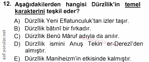 12. soru: Aşağıdakilerden hangisi Dürzîlik'in temel karakterini teşkil eder? A) Dürzîlik Yeni Eflatunculuk'tan izler taşır. B)…