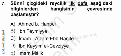 7. soru: Sünni çizgideki reycilik ilk defa aşağıdaki bilginlerden hangisinin çevresinde başlamıştır? A) Ahmed b. Hanbel B) ibn…