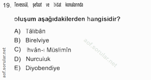 19. soru: Tevessül, şefaat ve bidat konularında oluşum aşağıdakilerden hangisidir? A) Taliban B) Birelviye C) hvân- Müslimîn D)…