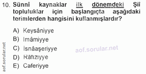 10. soru: Sünni kaynaklar ilk dönemdeki Şii topluluklar için başlangıçta aşağıdaki terimlerden hangisini kullanmışlardır? A) Ke…