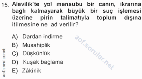15. soru: Alevilik'te yol mensubu bir canın, ikrarına bağlı kalmayarak büyük bir suç işlemesi üzerine pirin talimatıyla toplum…