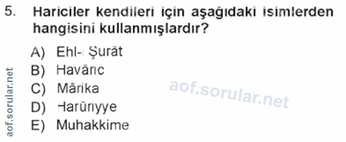5. soru: Hariciler kendileri için aşağıdaki isimlerden hangisini kullanmışlardır? A) Ehl- Şurät B) Havarc C) Mârika D) Harürıy…