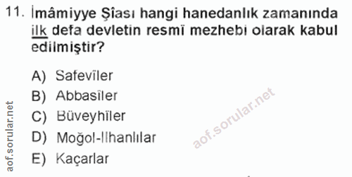 11. soru: Imâmiyye Şiası hangi hanedanlık zamanında ilk defa devletin resmi mezhebi olarak kabul edilmiştir? A) Sateviler B) Ab…