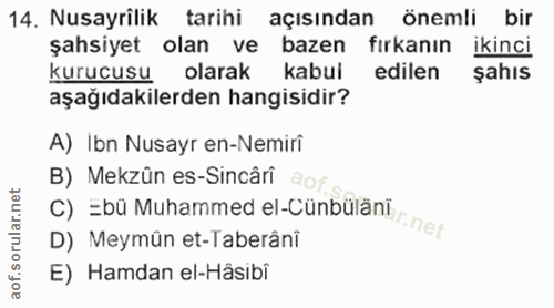 14. soru: Nusayrilik tarihi açısından önemli bir şahsiyet olan ve bazen fırkanın ikinci kurucusu olarak kabul edilen şahıs aşağ…