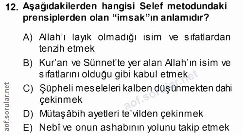12. soru: Aşağıdakilerden hangisi Selef metodundaki prensiplerden olan "imsak"in anlamıdır? A) Allah'ı layık olmadığı isim ve s…