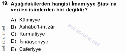 19. soru: Aşağıdakilerden hangisi İmamiyye Şiası'na verilen isimlerden biri değildir? A) Kâimiyye B) Ashâbü'l-intizâr C) Karmat…