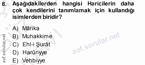 8. soru: Aşağıdakilerden hangisi Haricilerin daha çok kendilerini tanımlamak için kullandığı isimlerden biridir? A) Mârika B)…