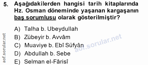 5. soru: Aşağıdakilerden hangisi tarih kitaplarında Hz. Osman döneminde yaşanan kargaşanın baş sorumlusu olarak gösterilmiştir…