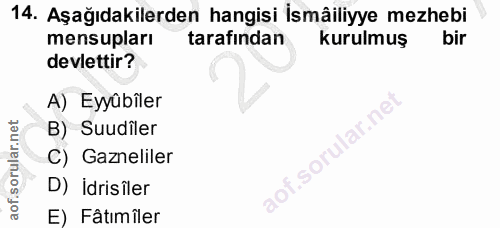 14. soru: Aşağıdakilerden hangisi İsmâiliyye mezhebi mensupları tarafından kurulmuş bir devlettir? A) Eyyûbîler B) Suudiler C)…