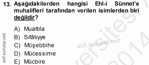 13. soru: Aşağıdakilerden hangisi Ehl-i Sünnet'e muhalifleri tarafından verilen isimlerden biri değildir? A) Muattila B) Sıfâtı…