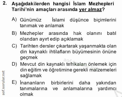 2. soru: Aşağıdakilerden hangisi İslam Mezhepleri Tarihi'nin amaçları arasında yer almaz? A) Günümüz Islami düşünce biçimlerin…