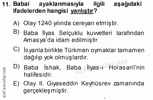 11. soru: Babai ayaklanmasıyla ilgili aşağıdaki ifadelerden hangisi yanlıştır? A) Olay 1240 yılında cereyan etmiştir. B) Baba İ…