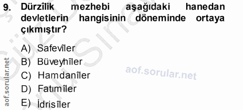 9. soru: Dürzîlik mezhebi aşağıdaki hanedan devletlerin hangisinin döneminde ortaya çıkmıştır? A) Safeviler B) Büveyhiler C) H…
